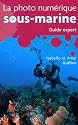 La photo numérique sous-marine : Guide expert