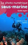 La photo numérique sous-marine : Guide expert