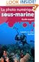 PHOTO NUM�RIQUE SOUS-MARINE (LA) : GUIDE EXPERT