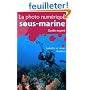 La photo numérique sous-marine : Guide expert
