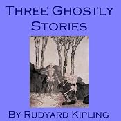 Three Ghostly Stories | [Rudyard Kipling]