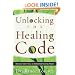 Unlocking the Healing Code: Discover the 7 Keys to Unlimited Healing Power