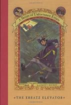 The Ersatz Elevator (A Series of Unfortunate Events, Book 6)