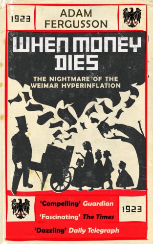 When Money Dies: The Nightmare of the Weimar Hyper-Inflation