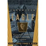 Forgotten Eagle: Wiley Post, America's Heroic Aviation Pioneer