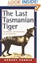 The Last Tasmanian Tiger: The History and Extinction of the Thylacine