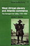 West African Slavery and Atlantic Commerce: The Senegal River Valley, 1700-1860 (African Studies)
