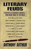 Literary Feuds: A Century of Celebrated Quarrels--From Mark Twain to Tom Wolfe