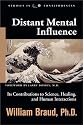 Distant Mental Influence: Its Contributions to Science, Healing, and Human Interactions (Studies in Consciousness)