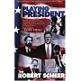 Playing President: My Close Ecounters with Nixon, Carter, Bush I, Reagan, and Clinton-and How They Did Not Prepare Me for George W. Bush