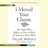 I Moved Your Cheese: For Those Who Refuse to Live as Mice in Someone Else's Maze