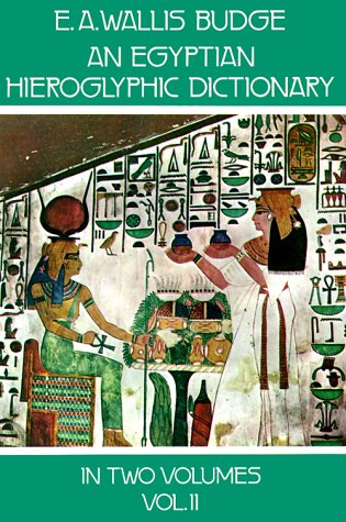 An Egyptian Hieroglyphic Dictionary Volume 2: With an Index of English Words, King List, a Geographical List with Indexes, List of Hieroglyphic Characters