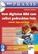 Vom digitalen Bild zum selbst gedruckten Foto, bhv Praxis, m. CD-ROM