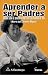 Book Aprender a Ser Padres / Learning to be Parents: Nueva Guia De Orientacion Para Los Padres De Hoy / New Orientation for Today's Parents