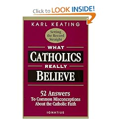 What Catholics Really Believe-Setting the Record Straight: 52 Answers to Common Misconceptions About the Catholic Faith