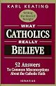 What Catholics Really Believe-Setting the Record Straight: 52 Answers to Common Misconceptions About the Catholic Faith