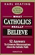 What Catholics Really Believe-Setting the Record Straight: 52 Answers to Common Misconceptions About the Catholic Faith