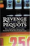 Revenge of the Pequots: How a Small Native American Tribe Created the Worlds Most Profitable Casino