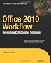 Office 2010 Workflow: Developing Collaborative Solutions (Expert's Voice in Sharepoint)