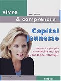 Capital Jeunesse : Apprendre � le g�rer gr�ce � la m�decine anti-�ge et � la m�decine esth�tique
