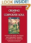 Creating the Corporate Soul: The Rise of Public Relations and Corporate Imagery in American Big Business