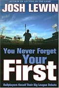 You Never Forget Your First: Ballplayers Recall Their Big League Debuts