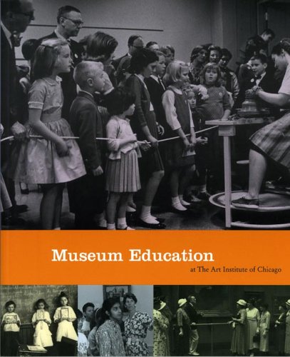 MUSEUM EDUCATION AT ART INST IN CHICAGO (Museum Studies (Art Institute of Chicago)) under Museum Studies & Museology in The Books Store
