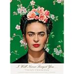 I Will Never Forget You...: Frida Kahlo to Nickolas Muray book cover
