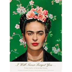 I Will Never Forget You...: Frida Kahlo to Nickolas Muray