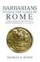 Barbarians within the Gates of Rome : A Study of Roman Military Policy and the Barbarians, Ca. 375-425 A.D.