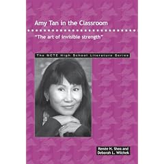 Amy Tan in the Classroom: The Art of Invisible Strength (The Ncte High School Literature Series)
