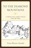To the Diamond Mountains : a hundred-year journey through China and Korea