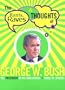 The Rants, Raves & Thoughts of George W. Bush: The President in His Own Words + Those of Others (The Rants, Raves and Thoughts)