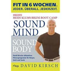 Sound Mind - Sound Body. David Kirschs Ultimatives 6 Wochen Fitnessprogramm (Gebundene Ausgabe)