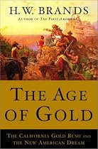 The Age of Gold: The California Gold Rush and the New American Dream