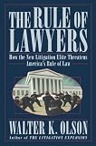 The Rule of Lawyers: How the New Litigation Elite Threatens Americas Rule of Law