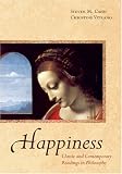 Happiness : classic and contemporary readings in philosophy