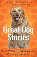 Great Dog Stories: Inspiration and Humor from Our Canine Companions