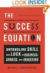 The Success Equation: Untangling Skil...