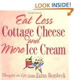Eat Less Cottage Cheese and More Ice Cream: Thoughts on Life from Erma Bombeck