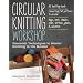 Circular Knitting Workshop: Essential Techniques to Master Knitting in the Round