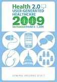 Health 2.0 User-Generated Healthcare San Francisco October 6-7, 2009: FULL CONFERENCE