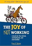The Joy of Not Working: A Book for the Retired, Unemployed and Overworked- 21st Century Edition [Paperback]