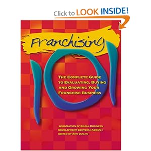 Franchising 101: The Complete Guide to Evaluating, Buying and Growing Your Franchise Business