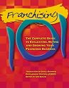 Franchising 101: The Complete Guide to Evaluating, Buying and Growing Your Franchise Business