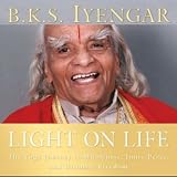 Light on Life: The Yoga Journey to Wholeness, Inner Peace, and Ultimate Freedom