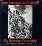 The Prodigious Builders: notes toward a natural history of architecture with special regard to those species that are traditionally neglected or downright ignorant
