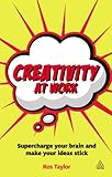 Creativity at work : supercharge your brain and make your ideas stick