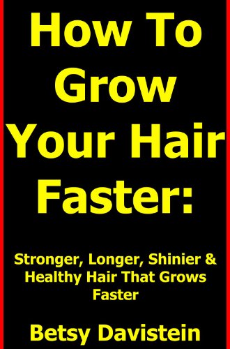 How To Grow Your Hair Faster: Getting Stronger, Longer, Shinier & Healthy Hair Growing Fast