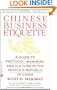 Chinese Business Etiquette: A Guide to Protocol, Manners, and Culture in the People's Republic of China (A Revised and Updated Edition of "Dealing with the Chinese")